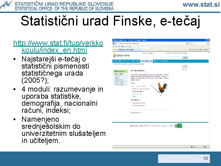 Statistični urad Finske, e-tečaj http: //www. stat. fi/tup/verkko koulu/index_en. html • Najstarejši e-tečaj o