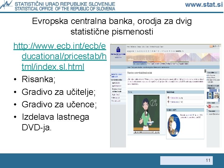 Evropska centralna banka, orodja za dvig statistične pismenosti http: //www. ecb. int/ecb/e ducational/pricestab/h tml/index.