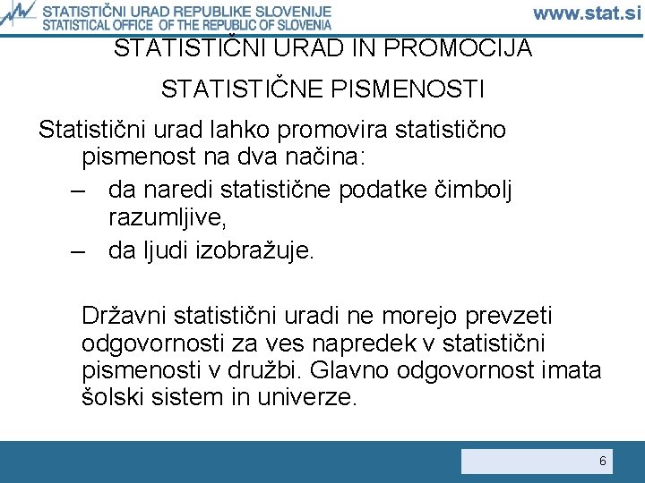 STATISTIČNI URAD IN PROMOCIJA STATISTIČNE PISMENOSTI Statistični urad lahko promovira statistično pismenost na dva