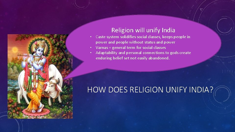 Religion will unify India • Caste system solidifies social classes, keeps people in power