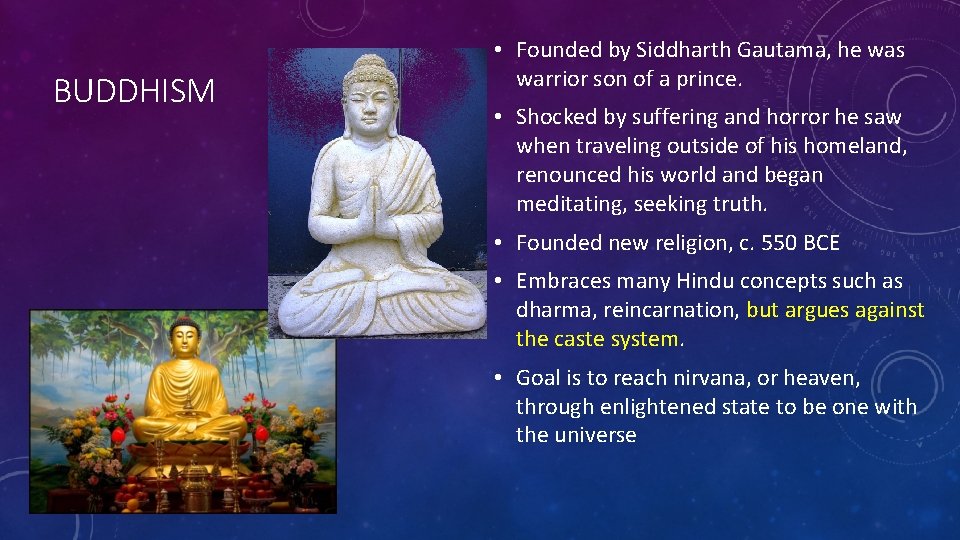 BUDDHISM • Founded by Siddharth Gautama, he was warrior son of a prince. •