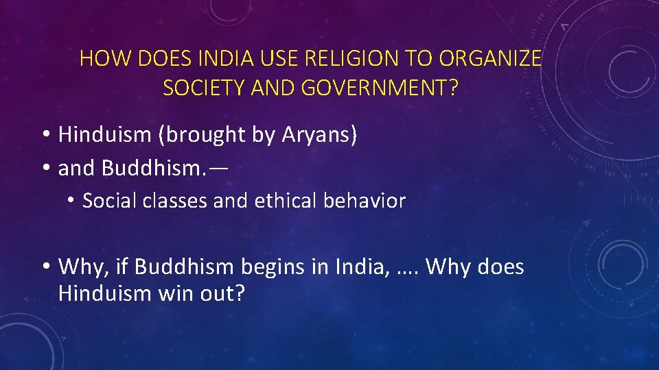 HOW DOES INDIA USE RELIGION TO ORGANIZE SOCIETY AND GOVERNMENT? • Hinduism (brought by