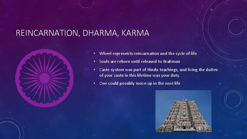 REINCARNATION, DHARMA, KARMA • Wheel represents reincarnation and the cycle of life • Souls