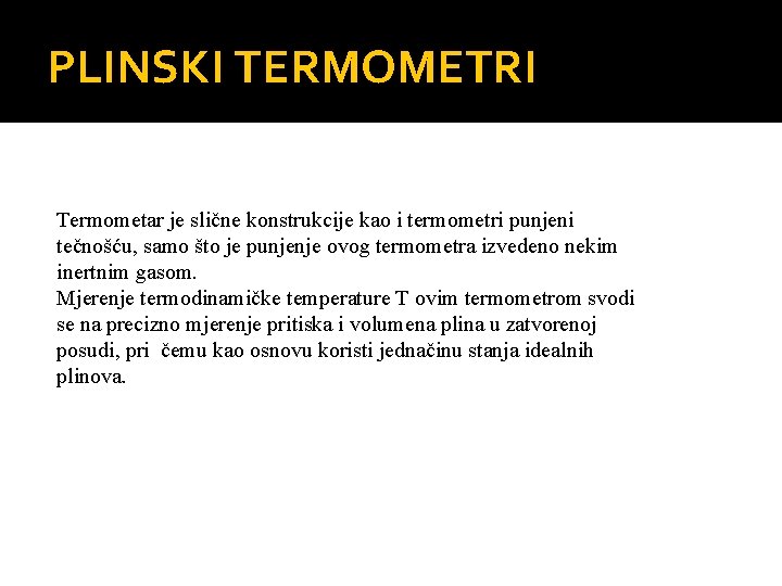 PLINSKI TERMOMETRI Termometar je slične konstrukcije kao i termometri punjeni tečnošću, samo što je