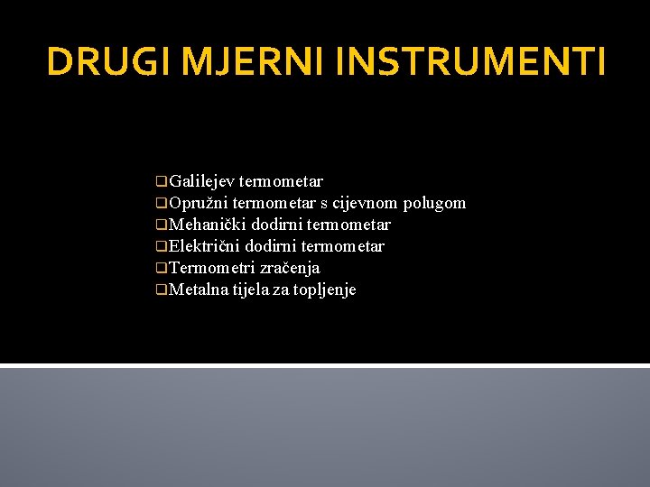 DRUGI MJERNI INSTRUMENTI q. Galilejev termometar q. Opružni termometar s cijevnom polugom q. Mehanički