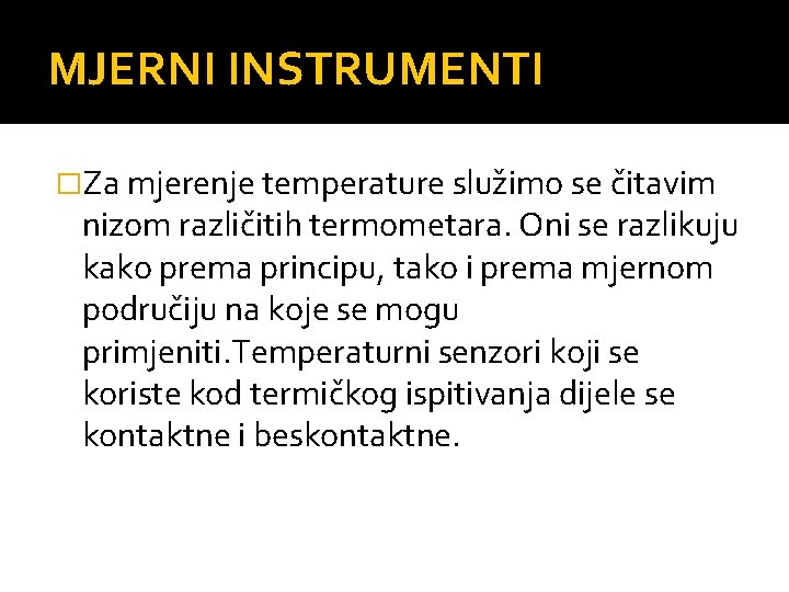 MJERNI INSTRUMENTI �Za mjerenje temperature služimo se čitavim nizom različitih termometara. Oni se razlikuju