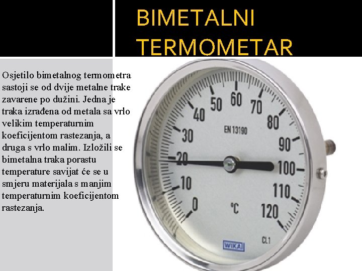 BIMETALNI TERMOMETAR Osjetilo bimetalnog termometra sastoji se od dvije metalne trake zavarene po dužini.