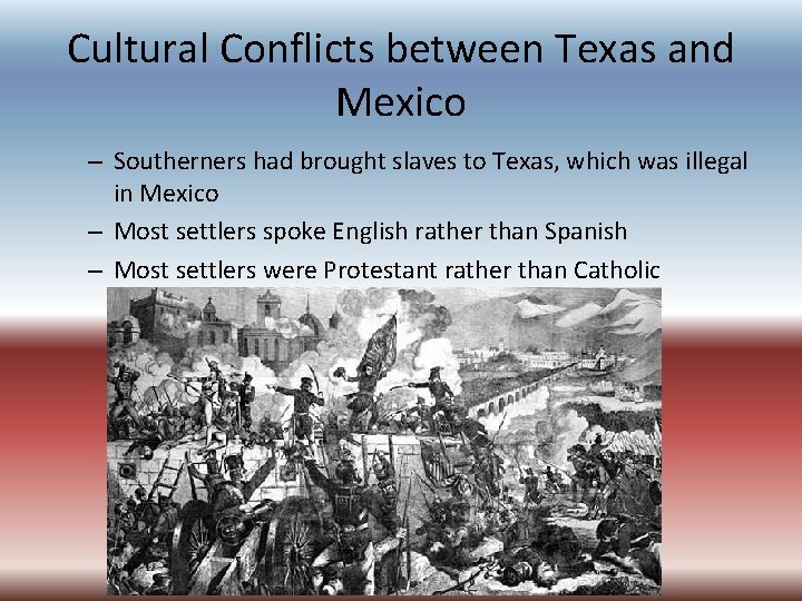 Cultural Conflicts between Texas and Mexico – Southerners had brought slaves to Texas, which