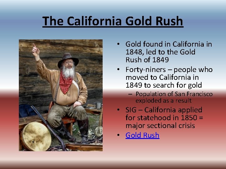 The California Gold Rush • Gold found in California in 1848, led to the