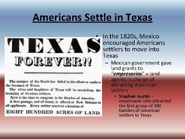 Americans Settle in Texas • In the 1820 s, Mexico encouraged Americans settlers to