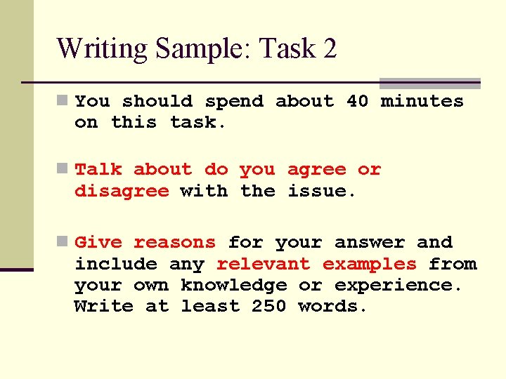 Writing Sample: Task 2 n You should spend about 40 minutes on this task.