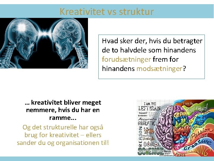 Kreativitet vs struktur Hvad sker der, hvis du betragter de to halvdele som hinandens