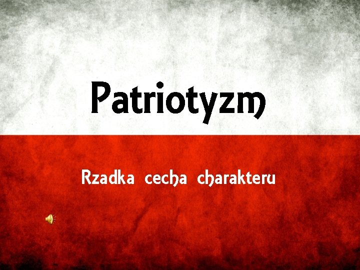 Patriotyzm Rzadka cecha charakteru 