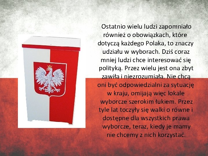 Ostatnio wielu ludzi zapomniało również o obowiązkach, które dotyczą każdego Polaka, to znaczy udziału