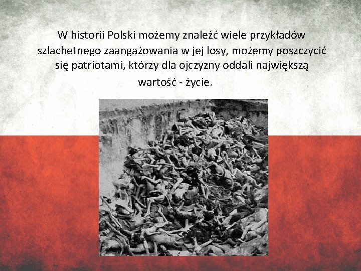 W historii Polski możemy znaleźć wiele przykładów szlachetnego zaangażowania w jej losy, możemy poszczycić
