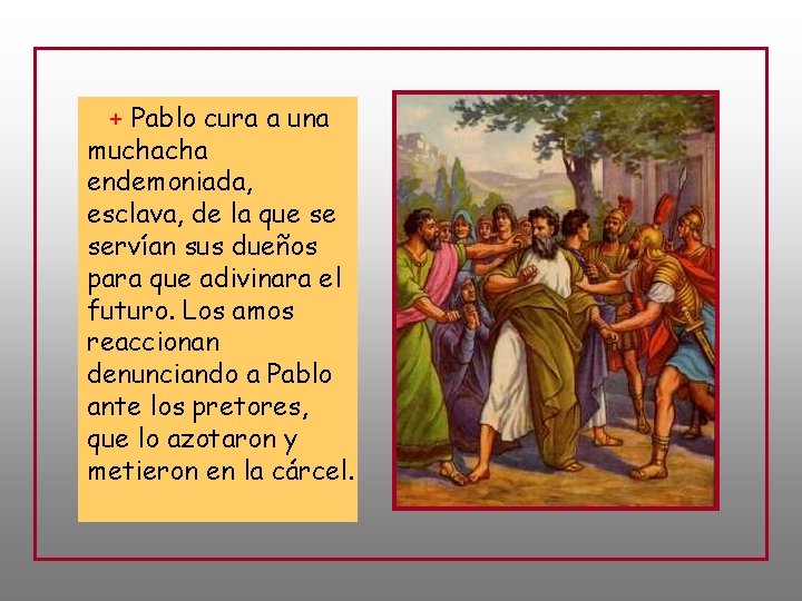 + Pablo cura a una muchacha endemoniada, esclava, de la que se servían sus