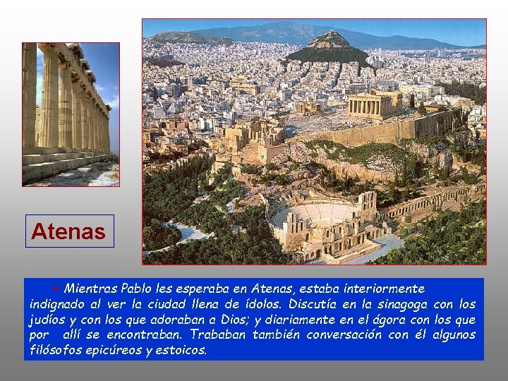 Atenas + Mientras Pablo les esperaba en Atenas, estaba interiormente indignado al ver la