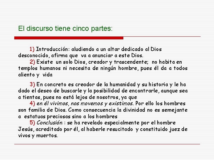 El discurso tiene cinco partes: 1) Introducción: aludiendo a un altar dedicado al Dios