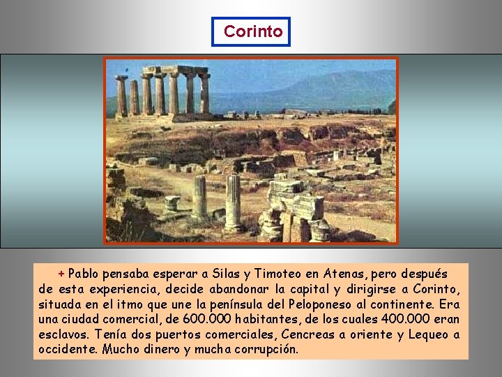 Corinto + Pablo pensaba esperar a Silas y Timoteo en Atenas, pero después de