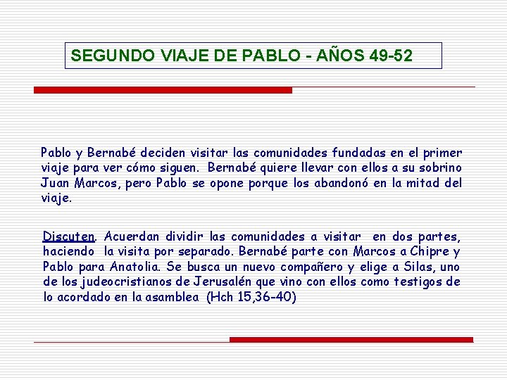 SEGUNDO VIAJE DE PABLO - AÑOS 49 -52 Pablo y Bernabé deciden visitar las