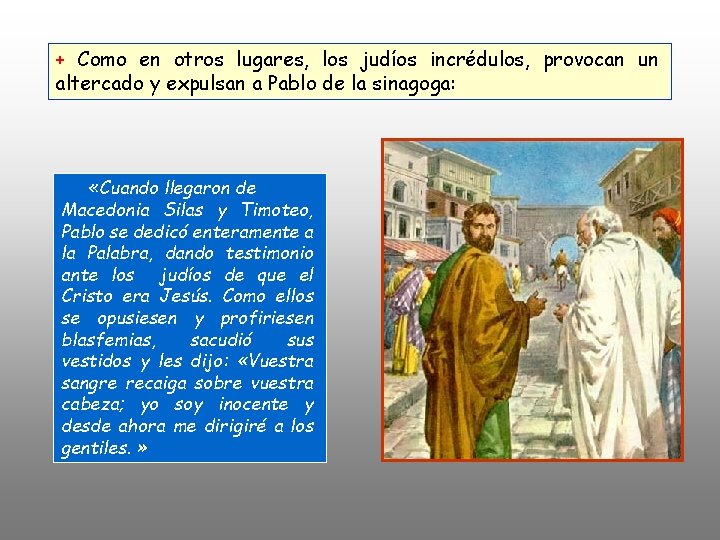 + Como en otros lugares, los judíos incrédulos, provocan un altercado y expulsan a