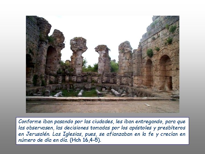 Conforme iban pasando por las ciudades, les iban entregando, para que las observasen, las