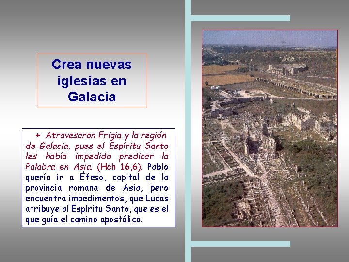 Crea nuevas iglesias en Galacia + Atravesaron Frigia y la región de Galacia, pues