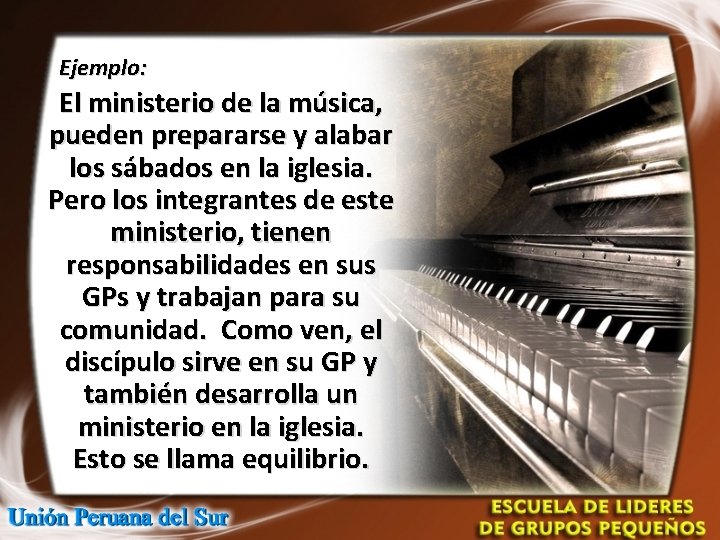 Ejemplo: El ministerio de la música, pueden prepararse y alabar los sábados en la