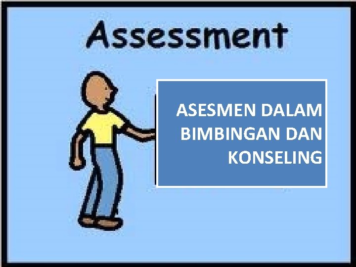 ASESMEN DALAM BIMBINGAN DAN KONSELING 