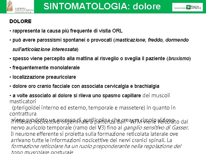 SINTOMATOLOGIA: dolore DOLORE • rappresenta la causa più frequente di visita ORL • può