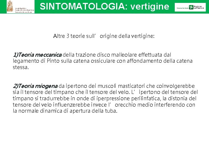 SINTOMATOLOGIA: vertigine Altre 3 teorie sull’origine della vertigine: 1)Teoria meccanica della trazione disco malleolare