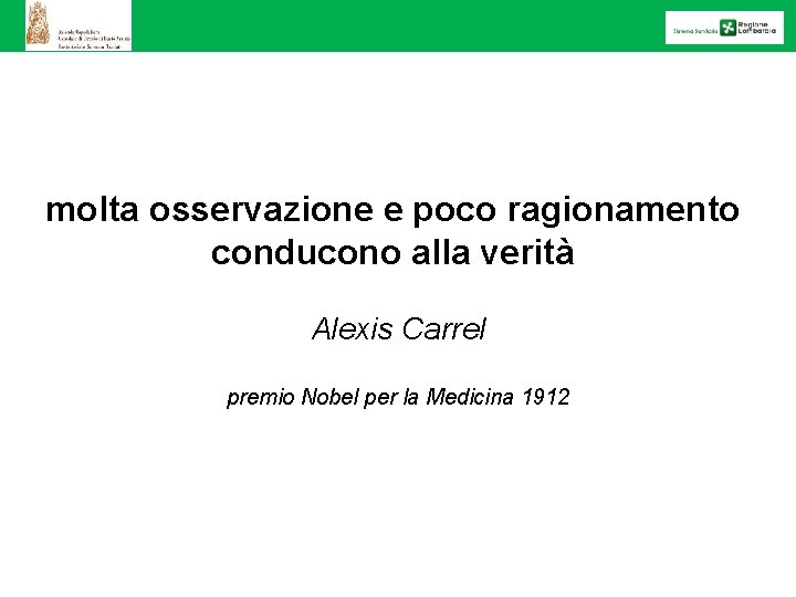 molta osservazione e poco ragionamento conducono alla verità Alexis Carrel premio Nobel per la