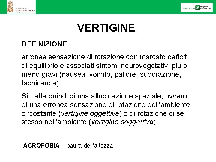 VERTIGINE DEFINIZIONE erronea sensazione di rotazione con marcato deficit di equilibrio e associati sintomi