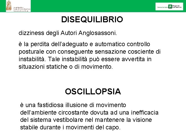 DISEQUILIBRIO dizziness degli Autori Anglosassoni. è la perdita dell’adeguato e automatico controllo posturale conseguente