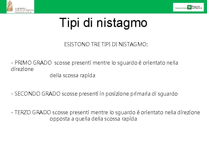 Tipi di nistagmo ESISTONO TRE TIPI DI NISTAGMO: - PRIMO GRADO scosse presenti mentre