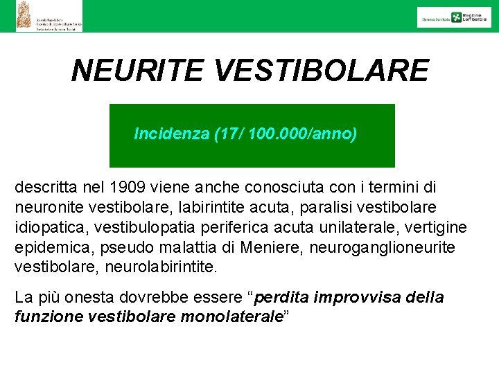 NEURITE VESTIBOLARE Incidenza (17/ 100. 000/anno) descritta nel 1909 viene anche conosciuta con i