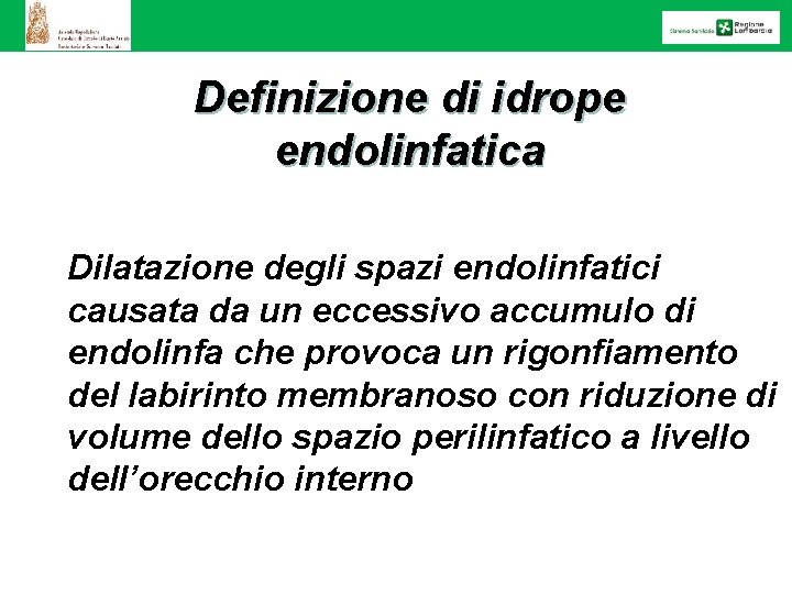 Definizione di idrope endolinfatica Dilatazione degli spazi endolinfatici causata da un eccessivo accumulo di