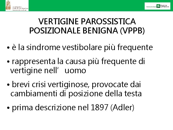 VERTIGINE PAROSSISTICA POSIZIONALE BENIGNA (VPPB) • è la sindrome vestibolare più frequente • rappresenta