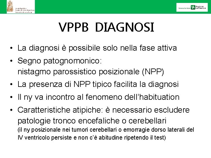 VPPB DIAGNOSI • La diagnosi è possibile solo nella fase attiva • Segno patognomonico: