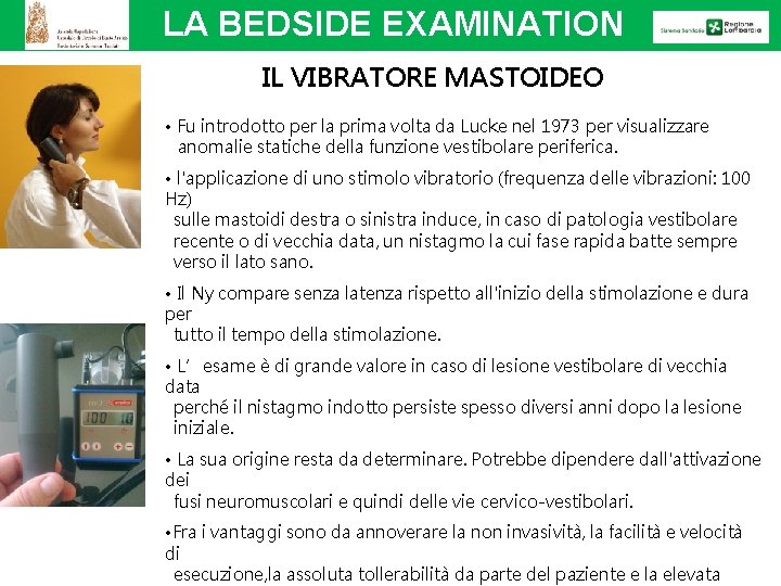 LA BEDSIDE EXAMINATION IL VIBRATORE MASTOIDEO • Fu introdotto per la prima volta da