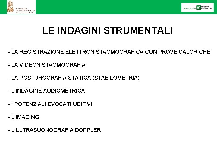 LE INDAGINI STRUMENTALI - LA REGISTRAZIONE ELETTRONISTAGMOGRAFICA CON PROVE CALORICHE - LA VIDEONISTAGMOGRAFIA -