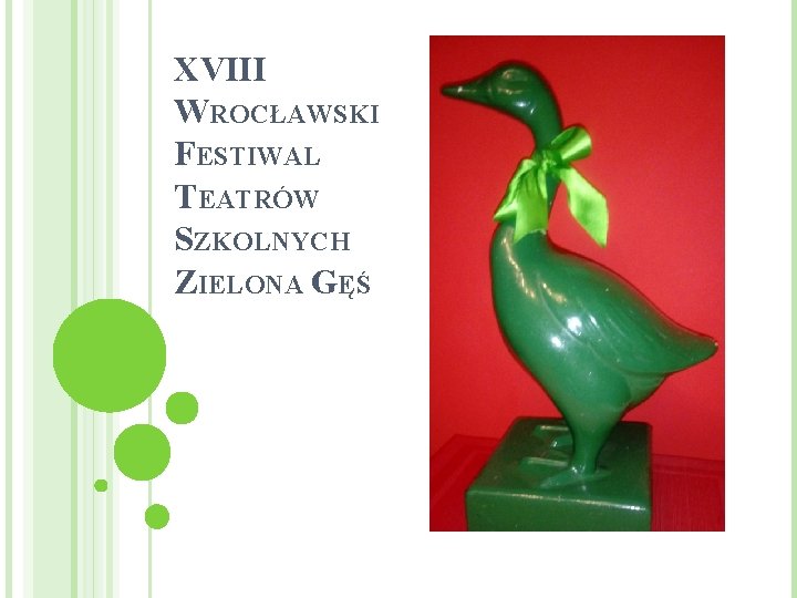 XVIII WROCŁAWSKI FESTIWAL TEATRÓW SZKOLNYCH ZIELONA GĘŚ 