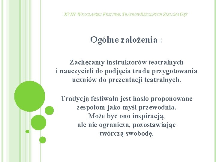 XVIII WROCŁAWSKI FESTIWAL TEATRÓW SZKOLNYCH ZIELONA GĘŚ Ogólne założenia : Zachęcamy instruktorów teatralnych i