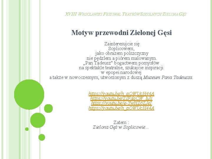 XVIII WROCŁAWSKI FESTIWAL TEATRÓW SZKOLNYCH ZIELONA GĘŚ Motyw przewodni Zielonej Gęsi Zainteresujcie się Soplicowem,