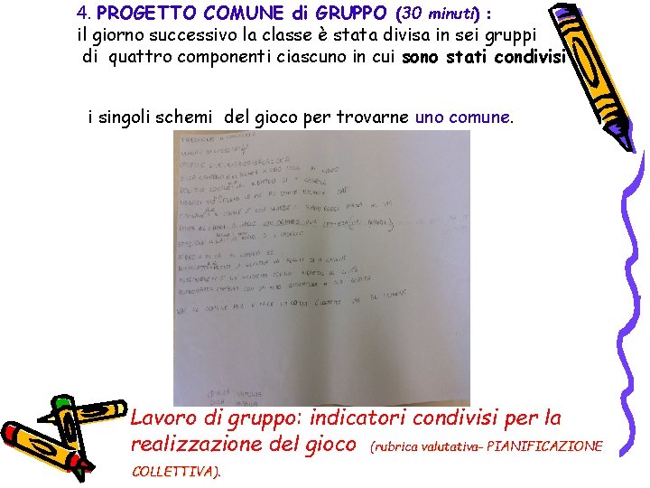 4. PROGETTO COMUNE di GRUPPO (30 minuti) : il giorno successivo la classe è