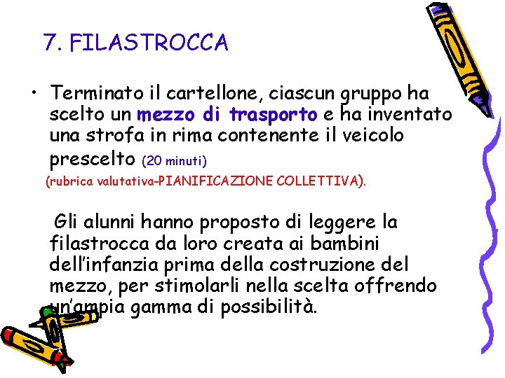 7. FILASTROCCA • Terminato il cartellone, ciascun gruppo ha scelto un mezzo di trasporto