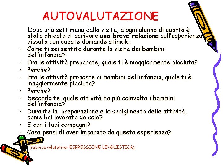 AUTOVALUTAZIONE • • • Dopo una settimana dalla visita, a ogni alunno di quarta