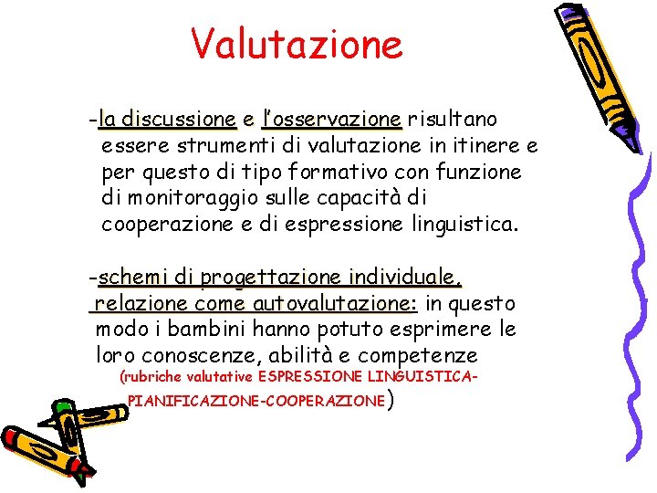 Valutazione -la discussione e l’osservazione risultano essere strumenti di valutazione in itinere e per