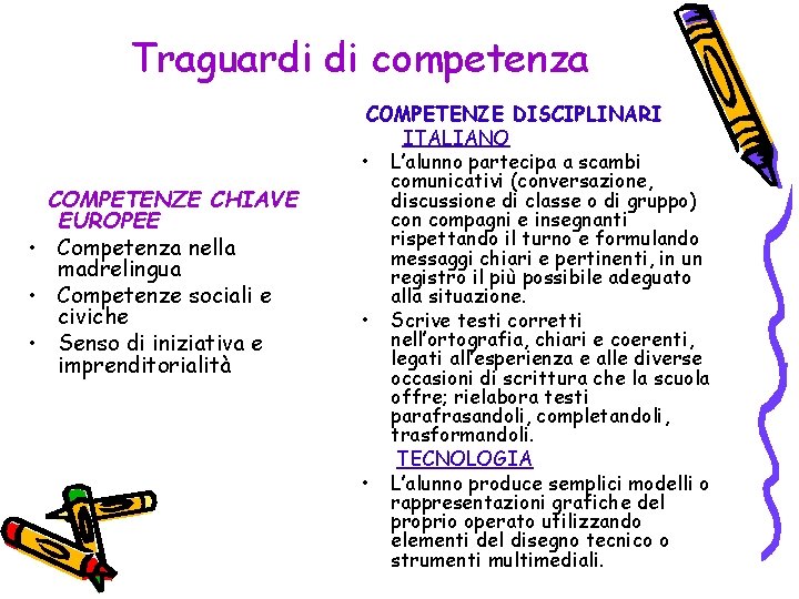 Traguardi di competenza COMPETENZE CHIAVE EUROPEE • Competenza nella madrelingua • Competenze sociali e
