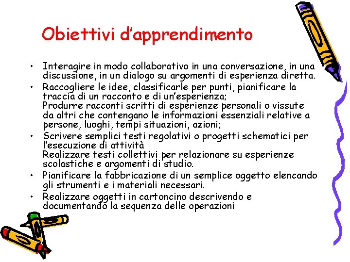 Obiettivi d’apprendimento • Interagire in modo collaborativo in una conversazione, in una discussione, in